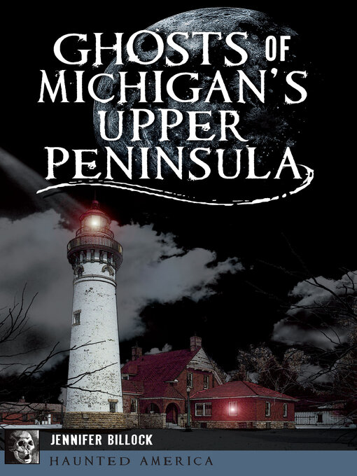 Title details for Ghosts of Michigan's Upper Peninsula by Jennifer Billock - Wait list